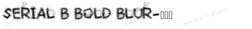 Serial B Bold Blur字体转换